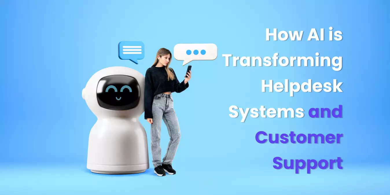 How AI is Transforming Helpdesk Systems and Customer Support